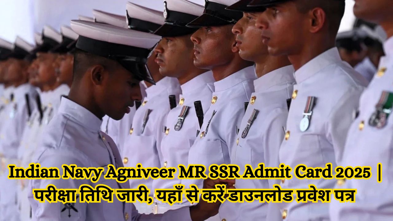Indian Navy Agniveer MR SSR Admit Card 2025